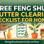 Free Feng Shui Clutter Clearing Checklist for Homes